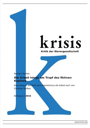 Krisis – Beiträge zur Kritik der Warengesellschaft / 2016 / Die Arbeit hängt am Tropf des fiktiven Kapitals Krisis 1/2016 von Trenkle,  Norbert