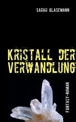 Kristall der Verwandlung von Glasemann,  Sarah