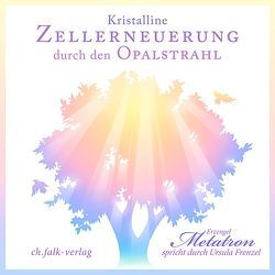 Kristalline Zellerneuerung durch den Opalstrahl von Frenzel,  Ursula