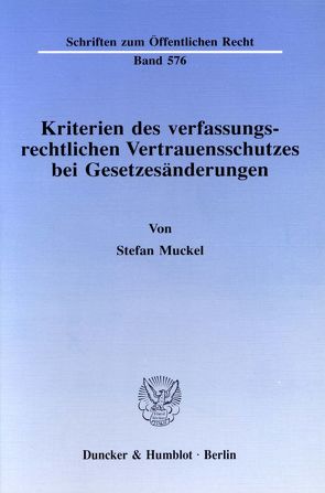 Kriterien des verfassungsrechtlichen Vertrauensschutzes bei Gesetzesänderungen. von Muckel,  Stefan