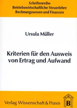 Kriterien für den Ausweis von Ertrag und Aufwand. von Mueller,  Ursula