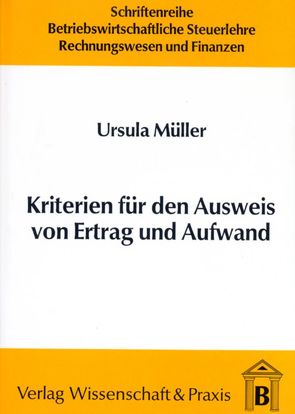 Kriterien für den Ausweis von Ertrag und Aufwand. von Mueller,  Ursula