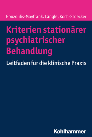 Kriterien stationärer psychiatrischer Behandlung von Baumgarte,  Beate, Brockhaus-Dumke,  Anke, Fleischmann,  Heribert, Gouzoulis-Mayfrank,  Euphrosyne, Hansen,  Urban, Koch-Stoecker,  Steffi, Längle,  Gerhard