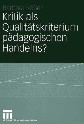 Kritik als Qualitätskriterium pädagogischen Handelns? von Rößer,  Barbara