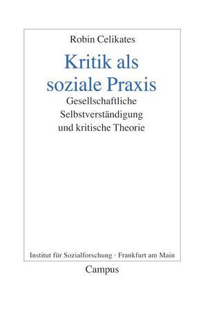 Kritik als soziale Praxis von Celikates,  Robin, Honneth,  Axel