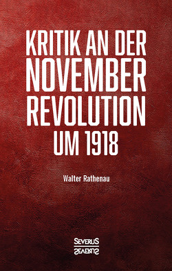 Kritik an der Novemberrevolution um 1918 von Rathenau,  Walter