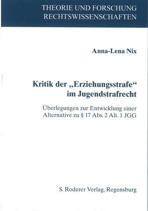 Kritik der „Erziehungsstrafe“ im Jugendstrafrecht von Nix,  Anna-Lena