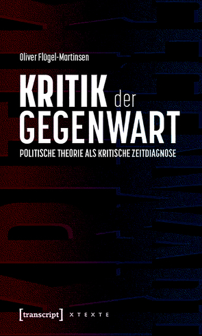 Kritik der Gegenwart – Politische Theorie als kritische Zeitdiagnose von Flügel-Martinsen,  Oliver