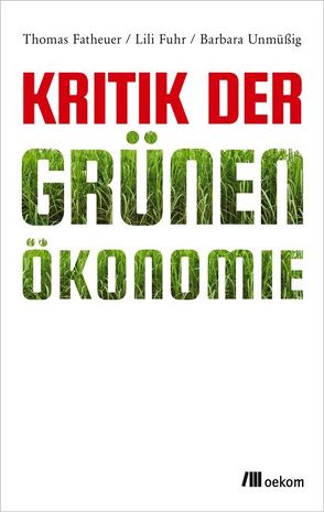 Kritik der Grünen Ökonomie von Fatheuer,  Thomas, Fuhr,  Lili, Unmüßig,  Barbara