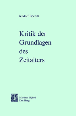 Kritik der Grundlagen des Zeitalters von Boehm,  Rudolf