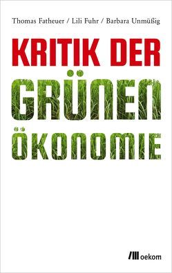 Kritik der Grünen Ökonomie von Fatheuer,  Thomas, Fuhr,  Lili, Unmüßig,  Barbara