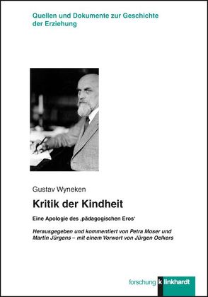 Kritik der Kindheit von Jürgens,  Martin, Moser,  Petra, Wyneken,  Gustav