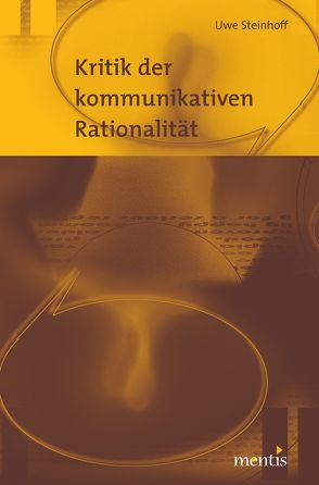 Kritik der kommunikativen Rationalität von Steinhoff,  Uwe