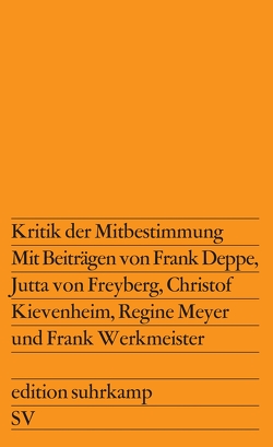 Kritik der Mitbestimmung von Deppe,  Frank, Freyberg,  Jutta von, Kievenheim,  Christof, Meyer,  Regine, Werkmeister,  Frank