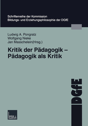 Kritik der Pädagogik — Pädagogik als Kritik von Masschelein,  Jan, Nieke,  Wolfgang, Pongratz,  Ludwig