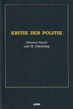 Kritik der Politik von Backhaus,  Hans-Georg, Bonefeld,  Werner, Bruhn,  Joachim, Dahlmann,  Manfred, Enderwitz,  Ulrich, Fülberth,  Georg, Grigat,  Stephan, Kettner,  Fabian, Nachtmann,  Clemens, Negri,  Antonio, Psychopedis,  Kosmas, Scheit,  Gerhard, Wilk,  Michael