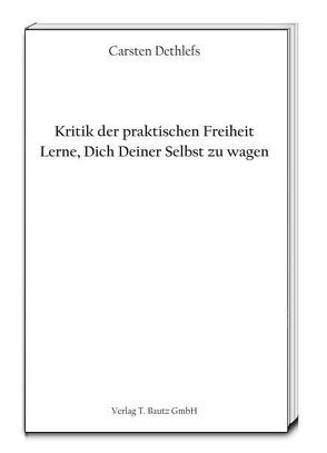 Kritik der praktischen Freiheit von Dethlefs,  Carsten