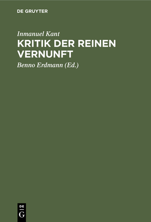 Kritik der reinen Vernunft von Erdmann,  Benno, Kant,  Inmanuel