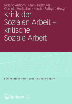 Kritik der Sozialen Arbeit – kritische Soziale Arbeit von Anhorn,  Roland, Bettinger,  Frank, Horlacher,  Cornelis, Rathgeb,  Kerstin