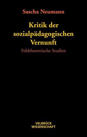 Kritik der sozialpädagogischen Vernunft von Neumann,  Sascha