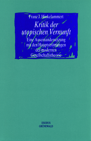 Kritik der utopischen Vernunft von Arntz,  N, Füssel,  Kuno, Hinkelammert,  Franz J, Weckel,  Ludger