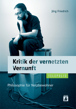 Kritik der vernetzten Vernunft von Friedrich,  Joerg