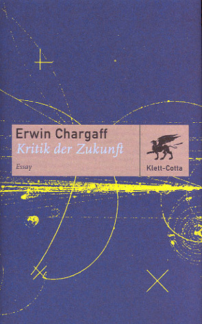 Kritik der Zukunft (Cotta’s Bibliothek der Moderne) von Chargaff,  Erwin