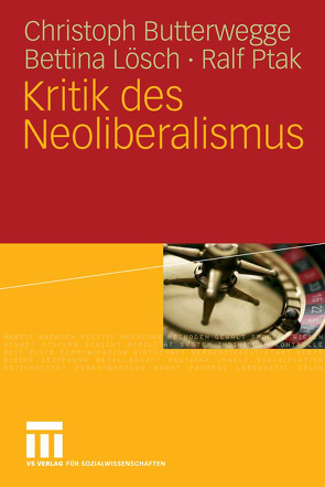 Kritik des Neoliberalismus von Butterwegge,  Christoph, Engartner,  Tim, Lösch,  Bettina, Ptak,  Ralf