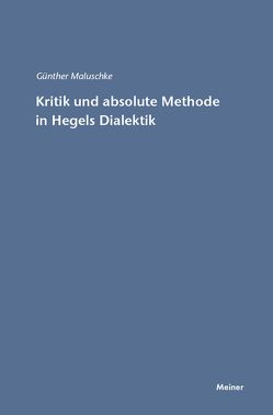 Kritik und absolute Methode in Hegels Dialektik von Maluschke,  Günther