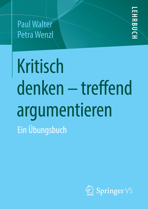 Kritisch denken – treffend argumentieren von Walter,  Paul, Wenzl,  Petra