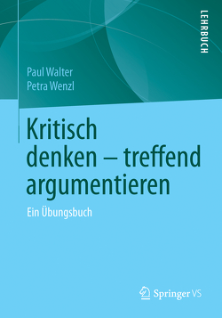 Kritisch denken – treffend argumentieren von Walter,  Paul, Wenzl,  Petra