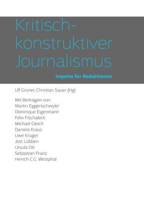 Kritisch-konstruktiver Journalismus von Grüner,  Ulf, Sauer,  Christian