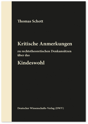 Kritische Anmerkungen zu rechtstheoretischen Denkansätzen über das Kindeswohl von Schott,  Thomas