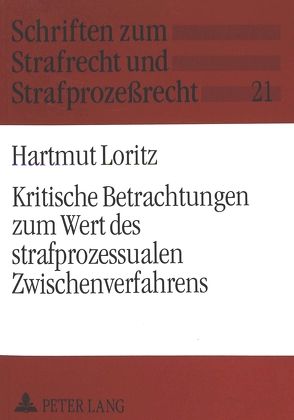 Kritische Betrachtungen zum Wert des strafprozessualen Zwischenverfahrens von Loritz,  Hartmut