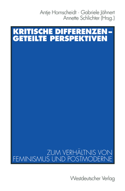 Kritische Differenzen — geteilte Perspektiven von Hornscheidt,  Antje, Jähnert,  Gabriele, Schlichter,  Annette