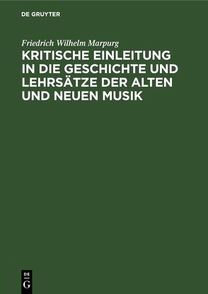 Kritische Einleitung in die Geschichte und Lehrsätze der alten und neuen Musik von Marpurg,  Friedrich Wilhelm