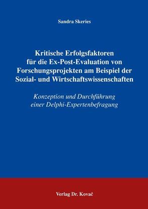 Kritische Erfolgsfaktoren für die Ex-Post-Evaluation von Forschungsprojekten am Beispiel der Sozial- und Wirtschaftswissenschaften von Skeries,  Sandra