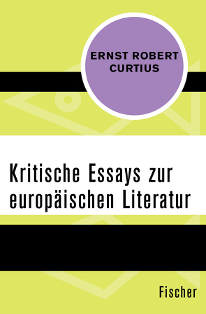 Kritische Essays zur europäischen Literatur von Curtius,  Ernst Robert