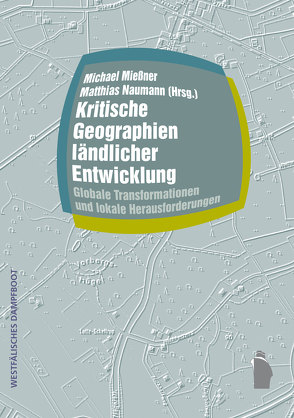 Kritische Geographien ländlicher Entwicklung von Mießner,  Michael, Naumann,  Matthias