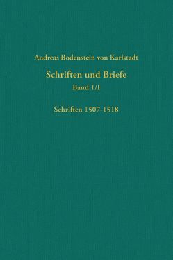 Kritische Gesamtausgabe der Schriften und Briefe Andreas Bodensteins von Karlstadt von Bollbuck,  Harald, Bubenheimer,  Ulrich, Bunselmeier,  Jennifer, Kampkaspar,  Dario, Kaufmann,  Thomas, Keßler,  Martin, Lehr Evans,  Alyssa, Marx,  Antje, Salvadori,  Stefania, Speer,  Christian, Zorzin,  Alejandro