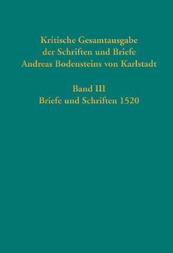 Kritische Gesamtausgabe der Schriften und Briefe Andreas Bodensteins von Karlstadt von Bollbuck,  Harald, Bubenheimer,  Ulrich, Bunselmeier,  Jennifer, Henning,  Niklas, Janssen,  Timo, Kampkaspar,  Dario, Kaufmann,  Thomas, Lehr Evans,  Alyssa, Marx,  Antje, Salvadori,  Stefania, Zorzin,  Alejandro