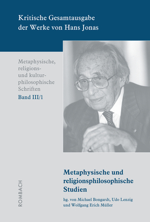 Kritische Gesamtausgabe der Werke von Hans Jonas – Metaphysische, religions- und kulturphilosophische Schriften, Bd. III/1 von Bongardt,  Michael, Lenzig,  Udo, Müller,  Wolfgang Erich