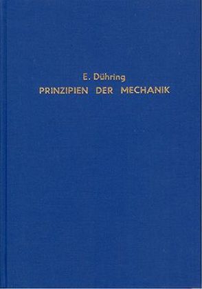 Kritische Geschichte der allgemeinen Prinzipien der Mechanik nebst einer Anleitung zum Studium mathematischer Wissenschaften von Dühring,  Eugen K