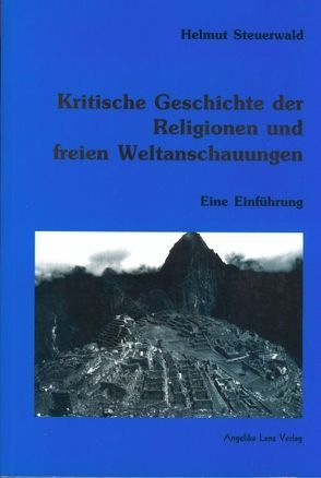 Kritische Geschichte der Religionen und freien Weltanschauungen von Steuerwald,  Helmut