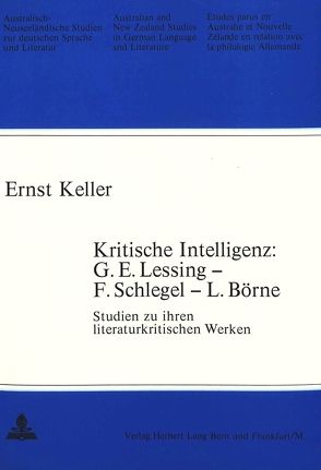 Kritische Intelligenz: G.E. Lessing – F. Schlegel – L. Börne von Keller,  Ernst