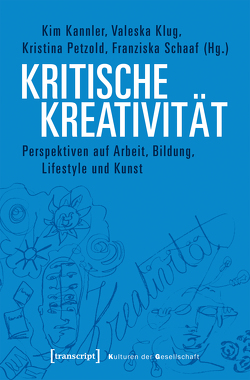 Kritische Kreativität von Kannler,  Kim, Klug,  Valeska, Petzold,  Kristina, Schaaf,  Franziska