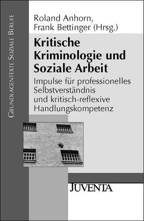 Kritische Kriminologie und Soziale Arbeit von Anhorn,  Roland, Bettinger,  Frank