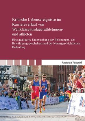 Kritische Lebensereignisse im Karriereverlauf von Weltklasseausdauerathletinnen- und athleten von Pargätzi,  Jonathan