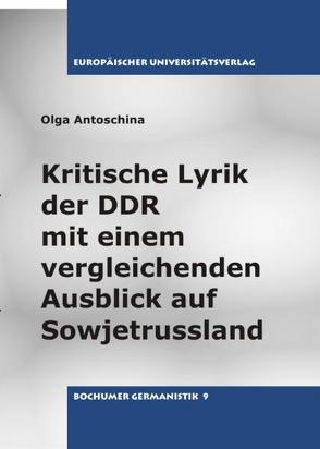 Kritische Lyrik der DDR mit einem vergleichenden Ausblick auf Sowjetrussland von Antoschina,  Olga