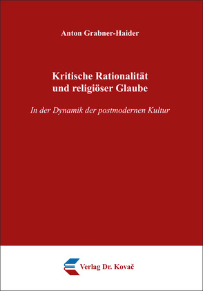 Kritische Rationalität und religiöser Glaube von Grabner-Haider,  Anton